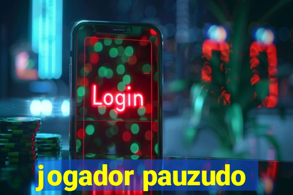 jogador pauzudo